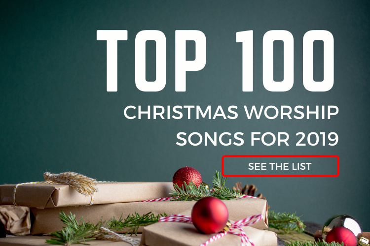 Top 100 Christmas Worship Songs for 2019  PraiseCharts